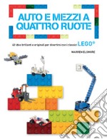 Auto e mezzi a quattro ruote. 40 idee brillanti e originali per divertirsi con i classici Lego®. Ediz. a colori libro