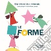 Le forme. Una storia per imparare. Ediz. a colori libro