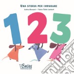 1, 2, 3. Una storia per imparare. Ediz. a colori libro