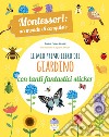 Il mio primo libro del giardino. 5-6 anni. Montessori: un mondo di conquiste. Con adesivi libro