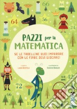 Se le tabelline vuoi imparare con le fiabe devi giocare. Pazzi per la matematica. Con adesivi. Ediz. a colori libro