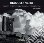 Bianco e nero. Corso completo di tecnica fotografica libro