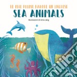 Sea animals. Le mie prime parole in inglese. Ediz. a colori libro