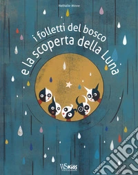 I folletti del bosco e la scoperta della luna. Ediz. a colori libro