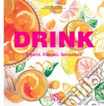 Drink. Freschi. Fruttati. Fantasiosi!