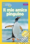 Il mio amico pinguino. Primi passi. Ediz. illustrata libro