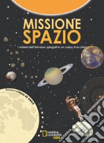 Missione spazio. I misteri dell'universo spiegati in un colpo d'occhio. Ediz. a colori libro