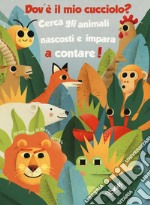 Dov'è il mio cucciolo? Cerca gli animali nascosti e impara a contare! Ediz. a colori libro