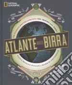 Atlante della birra. Un viaggio entusiasmante nel mondo della birra