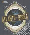 Atlante della birra. Un viaggio entusiasmante nel mondo della birra libro