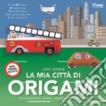 La mia città di origami. Crea automobili, camion, aeroplani e treni di carta! Con adesivi libro