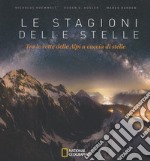 Le stagioni delle stelle. Tra le vette delle Alpi a caccia di stelle. Ediz. illustrata