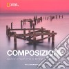 Composizione. Corso completo di tecnica fotografica libro