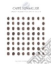 Caffé sommelier. Viaggio attraverso la cultura e i riti del caffè. Ediz. a colori libro