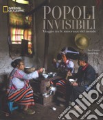 Popoli invisibili. Viaggio tra le minoranze del mondo. Ediz. illustrata