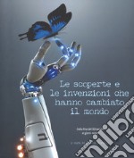 Le scoperte e le invenzioni che hanno cambiato il mondo. Dalla fine del XIX secolo ai giorni nostri. Ediz. illustrata