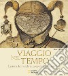 Viaggio nel tempo. La storia del mondo attraverso le mappe antiche. Ediz. illustrata libro