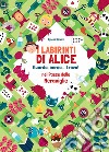 I labirinti di Alice. Guarda, cerca... trova! Nel paese delle meraviglie. Ediz. a colori libro