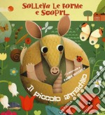 Il piccolo armadillo. Solleva le forme e scopri.... Ediz. a colori libro