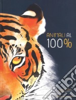 Animali al 100%. Ediz. a colori