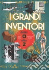 I grandi inventori dalla A alla Z libro