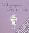 Un libro per esprimere gratitudine libro