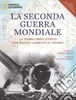 La seconda guerra mondiale. La storia degli eventi che hanno cambiato il mondo. Ediz. illustrata