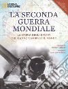 La seconda guerra mondiale. La storia degli eventi che hanno cambiato il mondo. Ediz. illustrata libro