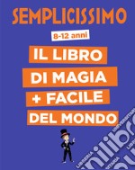 Semplicissimo. Il libro di magia + facile del mondo libro