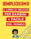 Semplicissimo. Il libro di trucchi per bambini + facile del mondo libro