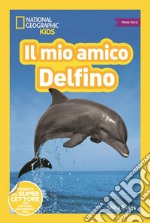 Il mio amico delfino! Primi passi. Diventa un super lettore. Ediz. illustrata