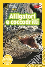 Alligatori e coccodrilli. Livello 3. Diventa un super lettore libro