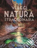 Viaggi nella natura straordinaria. 53 destinazioni che toccano l'anima. Ediz. illustrata libro