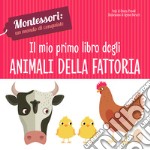 Il mio primo libro degli animali della fattoria. Montessori: un mondo di conquiste. Ediz. a colori