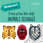 Il mio primo libro degli animali selvaggi. Montessori: un mondo di conquiste. Ediz. a colori