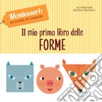 Il mio primo libro delle forme. Montessori: un mondo di conquiste. Ediz. a colori libro