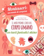 Il mio primo libro del corpo umano. Montessori un mondo di conquiste. Con adesivi. Ediz. a colori libro