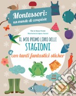 Il mio primo libro delle stagioni. Montessori un mondo di conquiste. Con adesivi. Ediz. a colori libro