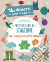 Il mio primo libro delle stagioni. Montessori un mondo di conquiste. Con adesivi. Ediz. a colori libro