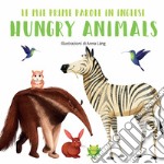 Hungry animals. Le mie prime parole in inglese. Ediz. a colori libro