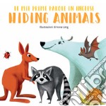 Hiding animals. Le mie prime parole in inglese. Ediz. a colori libro