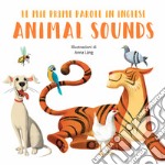 Animal sounds. Le mie prime parole in inglese. Ediz. a colori libro