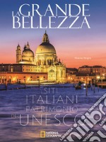 La grande bellezza. I siti italiani patrimonio dell'Unesco. Ediz. illustrata libro