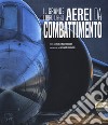 Il grande libro degli aerei da combattimento. Ediz. a colori libro di Matricardi Paolo