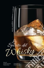 Lo spirito del whisky. Storia, aneddoti, tendenze e cocktail
