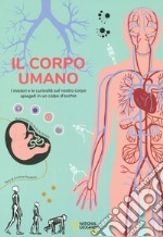 Il corpo umano. I misteri e le curiosità sul nostro corpo spiegati in un colpo d'occhio libro