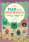 Come diventare mostruosamente bravi con le operazioni. Pazzi per la matematica. Con adesivi libro