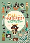 I pirati danno i numeri! Avventure matematiche tra frazioni, percentuali e numeri decimali. Pazzi per la matematica. Con adesivi libro