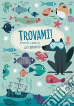 Avventure al mare con Lupo Bernardo. Trovami! Ediz. a colori libro