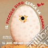 Il piccolo Dino cerca la mamma. Il mio primo libro puzzle. Ediz. a colori libro